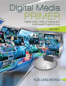 Digital Media Primer 3rd Edition by Yue-Ling Wong