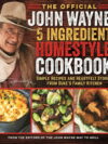 The Official John Wayne 5-Ingredient Homestyle Cookbook (Paperback)